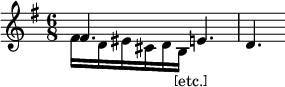 {\key g \major \time 6/8 << \relative fis' { fis4. e d } \\ \relative fis' { fis16 d eis cis d b_\markup{ \bracket { "etc." } }    } >>}