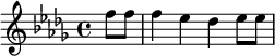 {\key des \major \relative f'' { \partial 4 f8 8 4 ees des ees8 8 }}